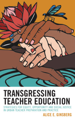 Transgressing Teacher Education: Strategies For Equity, Opportunity And Soc...