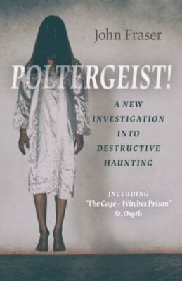 Poltergeist! : A New Investigation into Destructive Hauntings, Including ''The...