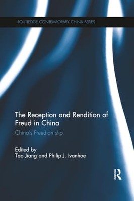 The Reception and Rendition of Freud in China: China s Freudian Slip by Tao Jia