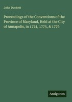 John Duckett | Proceedings Of The Conventions Of The Province Of Maryland,...