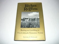 RICHES & REGRETS GILPIN COUNTY COLORADO CENTRAL CITY/BLACK HAWK CASINO STOKOWSKI