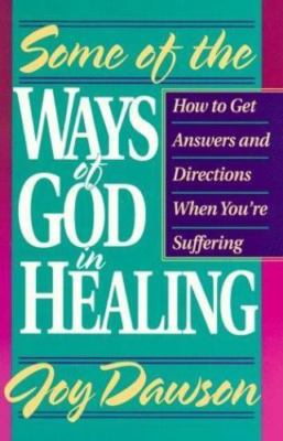 Some of the Ways of God in Healing: How to Get Answers and Directions When You'r