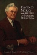 David O. McKay and the Rise of Modern Mormonism