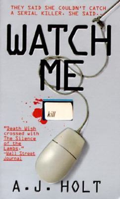 Watch Me : They Said She Couldn't Catch a Serial Killer. She Said... by A. J....