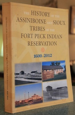 History of Assiniboine & Sioux Tribes of Fort Peck Reservation, 1600-2012, VG