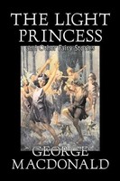 George Macdonald | The Light Princess And Other Fairy Stories By George...