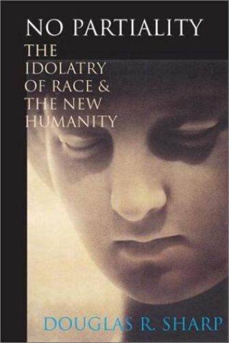 No Partiality : The Idolatry of Race and the New Humanity by Douglas R ...