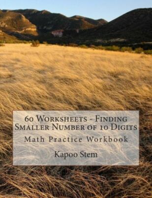 60 Worksheets - Finding Smaller Number Of 10 Digits: Math Practice Workbook