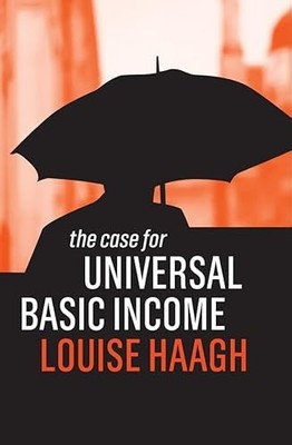 The Case for Universal Basic Income by Louise Haagh 9781509522958 NEW