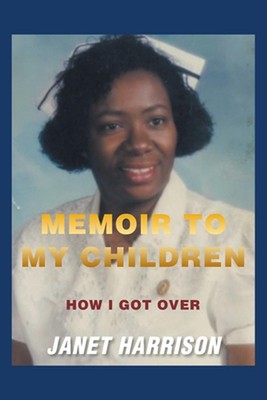 Memoir to My Children: How I Got Over by Janet Harrison Paperback Book