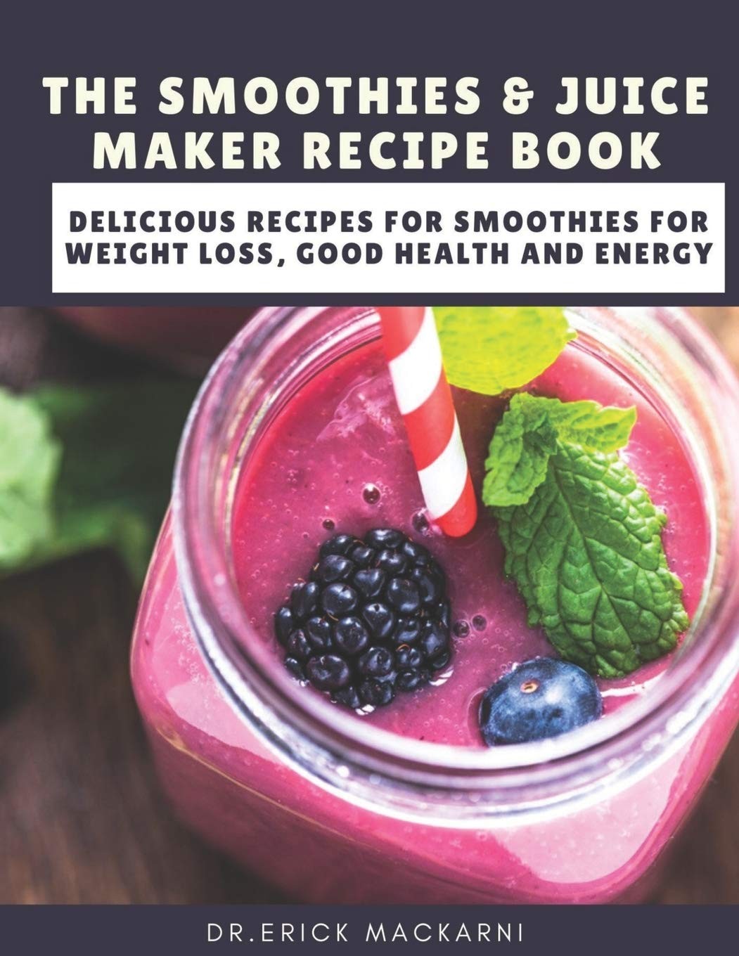 THE SMOOTHIES & JUICE MAKER RECIPE BOOK: Delicious recipes for smoothies for we