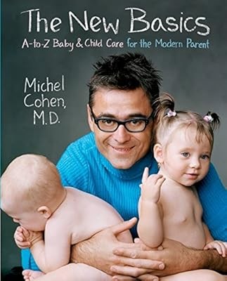 The New Basics: A to Z Baby and Child Care for the Modern Parent, Cohen, Michael