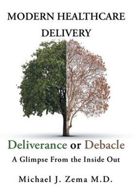 Modern Healthcare Delivery, Deliverance or Debacle: A Glimpse From the Inside Ou