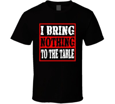 I Bring Nothing To The Table Funny Offensive Christmas Gift T Shirt