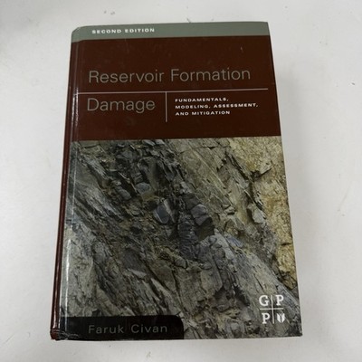 RESERVOIR FORMATION DAMAGE, SECOND EDITION By Faruk Civan & Civan Faruk Phd