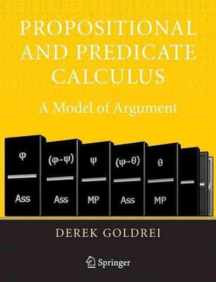 Propositional and Predicate Calculus: A Model of Argument by Derek Goldrei (Engl