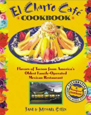 The Flore Family's El Charro Cafe Cookbook: Flavors of Tucson from Americ - GOOD