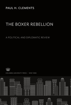 Paul H. Clements | The Boxer Rebellion a Political and Diplomatic Review | Buch