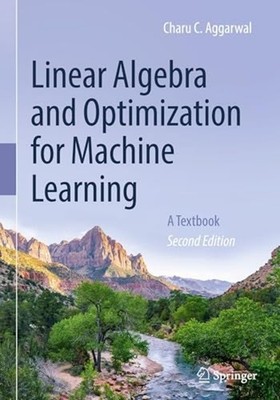 Linear Algebra and Optimization for Machine Learning :  - Hardcover NEW Charu C.
