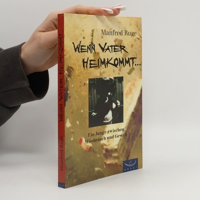 Wenn Vater heimkommt ...: Ein Junge zwischen Missbrauch und Gewalt