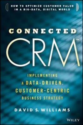 Connected CRM: Implementing a Data-Driven, Customer-Centric Business S - GOOD