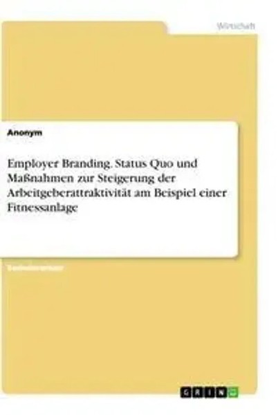 Employer Branding. Status Quo Und MaßNahmen Zur Steigerung Der...-image