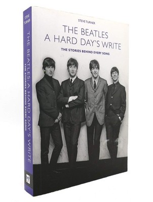 A Hard Day's Write: The Stories Behind Every Beatles Song by Steve Turner (2...