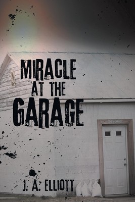 J. A. Elliott | Miracle at the Garage | Taschenbuch | Englisch (2015)
