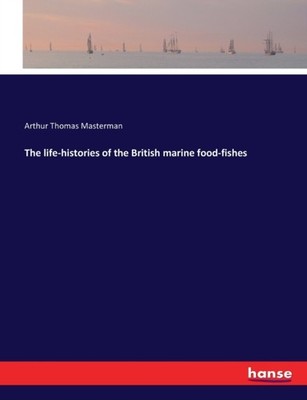Masterman - life-histories of the British marine food-fishes - New pap - X555z
