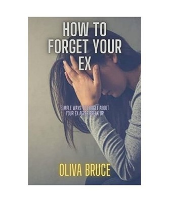 How to forget your ex: Simple ways to forget about your ex after break up, Bruce