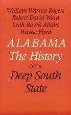 ALABAMA: THE HISTORY OF A DEEP SOUTH STATE By William Warren Rogers & Leah Rawls
