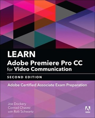 Learn Adobe Premiere Pro CC for Video Communication: Adobe Certified Associa...