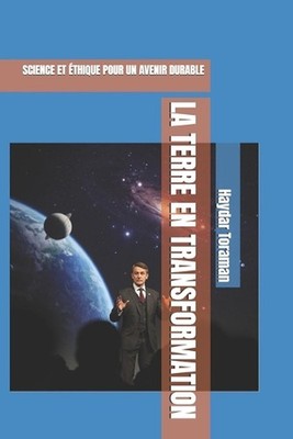 La Terre En Transformation: Science Et ?thique Pour Un Avenir Durable by Haydar 