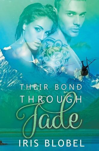 Iris Blobel Their Bond through Jade (Tascabile) New Zealand Romance