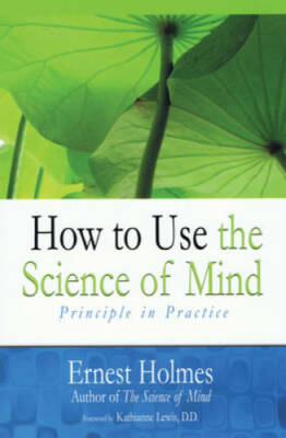 How to Use the Science of Mind: Principle in Practice - Paperback - GOOD
