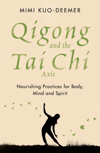 Qigong and the Tai Chi Axis: Nourishing Practices for Body, Mind and Spirit by - Image 7