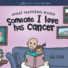 What Happens When Someone I Love Has Cancer?: Explain the Science of Canc - GOOD