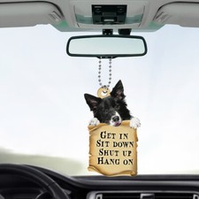 Funny Border Collie Dog Get In Sit Down Shut Up Hang On Car Ornament Gift Decor