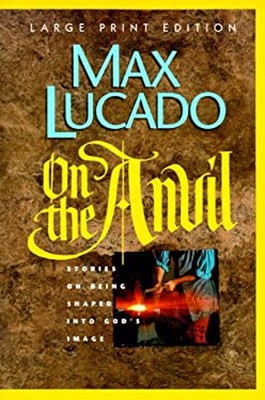 Auf dem Amboss: Zum Bild Gottes geformt werden Taschenbuch Max Lucado