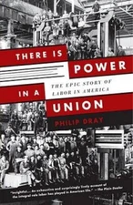 There Is Power in a Union: The Epic Story of Labor in America - VERY GOOD