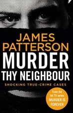 Murder Thy Neighbour: (Murder Is Forever: Volume 4) by James Patterson