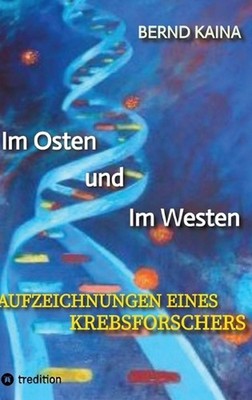 Im Osten und im Westen - Aufzeichnungen eines Krebsforschers: Das Leben in der D
