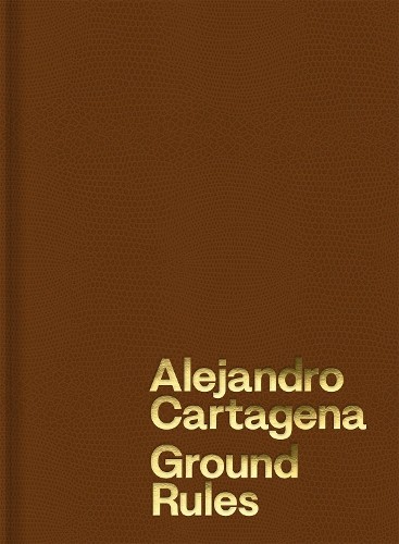 Alejandro Cartagena: Ground Rules by Alejandro Cartagena, Tat... - 9781597115728