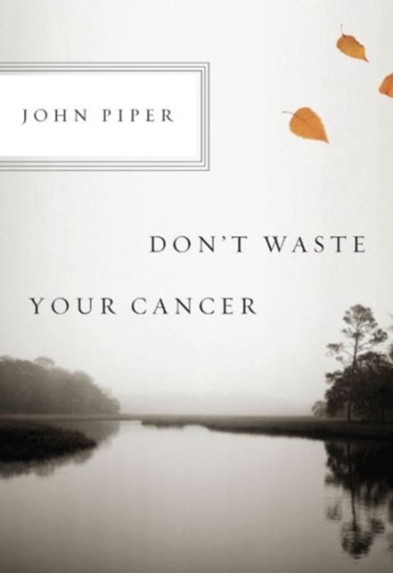 Don't Waste Your Cancer by John Piper - 9781433523229 - Image 5