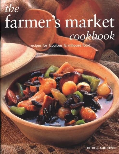 The Farmer's Market Cookbook: Recipes for fabulous  by Emma Summer PAPERBACK