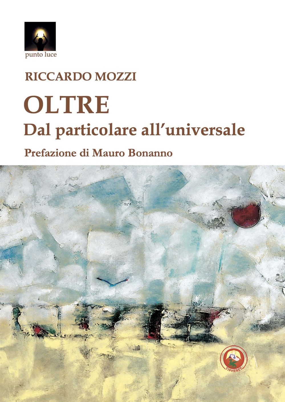 Libri Mozzi Riccardo - Oltre. Dal Particolare All'universale