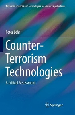 Counter-Terrorism Technologies: A Critical Assessment by Peter Lehr (English) Pa