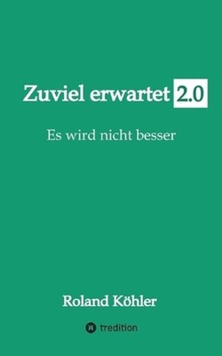 Zuviel erwartet 2.0: Es wird nicht besser by Roland K?hler (German) Paperback Bo