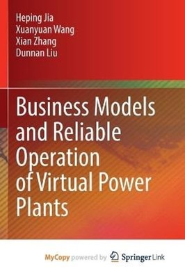 Business Models and Reliable Operation of Virtual Power Plants by Heping Jia