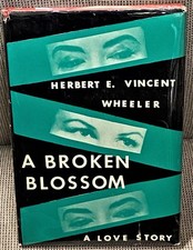 Herbert E Vincent Wheeler / A BROKEN BLOSSOM 1st Edition 1957
